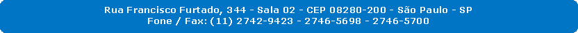 Retngulo de cantos arredondados: Rua Francisco Furtado, 344 - Sala 02 - CEP 08280-200 - So Paulo - SPFone / Fax: (11) 2742-9423 - 2746-5698 - 2746-5700